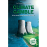 Climate Gamble: Is Anti-Nuclear Activism Endangering Our Future? (2017 edition)