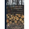 Logging and Lumbering; or, Forest Utilization; a Textbook for Forest Schools