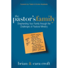 The Pastor's Family: Shepherding Your Family Through the Challenges of Pastoral Ministry