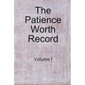 The Patience Worth Record: Volume I