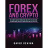 Forex and Cryptocurrency: The Ultimate Guide to Trading Forex and Cryptos. How to Make Money Online By Trading Forex and Cryptos in 2020.
