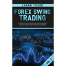 Forex Swing Trading: THE SECRET STRATEGIES FOR CREATING A PASSIVE INCOME FOR A LIVING IN A SIMPLE GUIDE. DAY AND SWING TECHNIQUES, PSYCHOLO