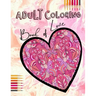 Adult Coloring Book of Love: Be My Valentine; Hearts and Flowers, Mandalas, Words of Love and Romantic Designs to Color