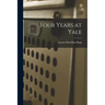 Four Years at Yale