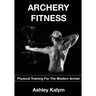 Archery Fitness: Physical Training for The Modern Archer