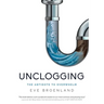 Unclogging: The Antidote To Overwhelm