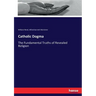 Catholic Dogma: The Fundamental Truths of Revealed Religion