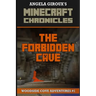 The Forbidden Cave (Minecraft Adventures - A Minecraft Novel): Minecraft Chronicles, Book 1