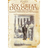 Six Great Dialogues: Apology, Crito, Phaedo, Phaedrus, Symposium, the Republic