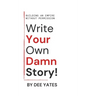 Write Your Own Damn Story: Building an Empire Without Permisson