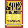 Latino Cultural Citizenship: Claiming Identity, Space, and Rights