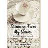 Drinking From My Saucer