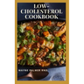 Low-Cholesterol Cook Book: Low Cholesterol Effective Recipes That Would Keep Your And Your Family Healthy