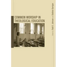 Common Worship in Theological Education