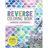 The Reverse Coloring Book(tm) Mindful Journeys: Be Calm and Creative: The Book Has the Colors, You Draw the Lines