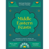 Middle Eastern Feasts: Modern Classics from the Mediterranean to the Arabian Sea