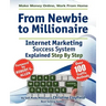 Make Money Online. Work from Home. from Newbie to Millionaire: An Internet Marketing Success System Explained in Easy Steps by Self Made Millionaire