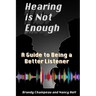 Hearing is Not Enough: A Guide to Being a Better Listener