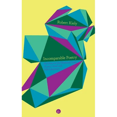 Incomparable Poetry: An Essay on the Financial Crisis of 2007-2008 and Irish Literature