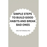 Simple Steps to Build Good Habits and Break Bad Ones