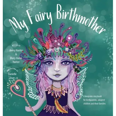 My Fairy Birthmother: A Keepsake Storybook for Birthmothers, Adopted Children & Their Families