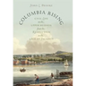 Columbia Rising: Civil Life on the Upper Hudson from the Revolution to the Age of Jackson