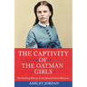 The Captivity of the Oatman Girls: The Shocking History of the Oatman Sisters Massacre