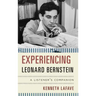 Experiencing Leonard Bernstein: A Listener's Companion