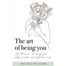 The art of being you: A collection of essays for self-growth and self-discovery