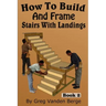 How To Build And Frame Stairs With Landings
