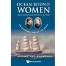 Ocean Bound Women: Sisters Sailing Around the World in the 1880s - The Adventures-The Ship-The People