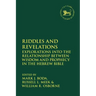 Riddles and Revelations: Explorations into the Relationship between Wisdom and Prophecy in the Hebrew Bible