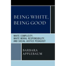 Being White, Being Good: White Complicity, White Moral Responsibility, and Social Justice Pedagogy