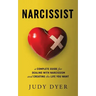 Narcissist: A Complete Guide for Dealing with Narcissism and Creating the Life You Want