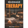 Massage Therapy: The Best Massage Techniques in the World. Swedish, Deep Tissue, Trigger Point, Acupressure, Reflexology, and Percussio