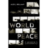 World Peace: (And How We Can Achieve It)