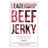 Leadership Beef Jerky: Principles and Practices You Can Chew On