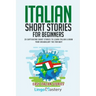 Italian Short Stories for Beginners: 20 Captivating Short Stories to Learn Italian & Grow Your Vocabulary the Fun Way!