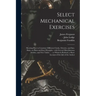 Select Mechanical Exercises: Shewing How to Construct Different Clocks, Orreries, and Sun-dials, on Plain and Easy Principles: With Several Miscell
