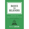 Basics for Believers: The Core of Christian Faith and Life