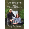 On Two Legs and Three Wheels: The Inspiring Travel Adventures of a Couple Overcoming Age and Disability