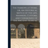The Hebrews at Home, or, An Historical Sketch of the Life, Manners, Customs, and Ceremonies of the Ancient Hebrews [microform]