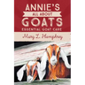 Annie's All About Goats: Essential Goat Care