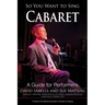 So You Want to Sing Cabaret: A Guide for Performers