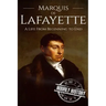 Marquis de Lafayette: A Life From Beginning to End