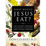 What Would Jesus Eat?: The Ultimate Program for Eating Well, Feeling Great, and Living Longer