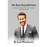 The Ryan Reynolds Story: An Intimate Portrait of the Actor, Producer, and Comic Genius