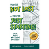You're Not Lost...You're Just Starting!: How to Make Anything Possible
