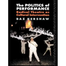The Politics of Performance: Radical Theatre as Cultural Intervention
