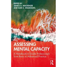 Assessing Mental Capacity: A Handbook to Guide Professionals from Basic to Advanced Practice